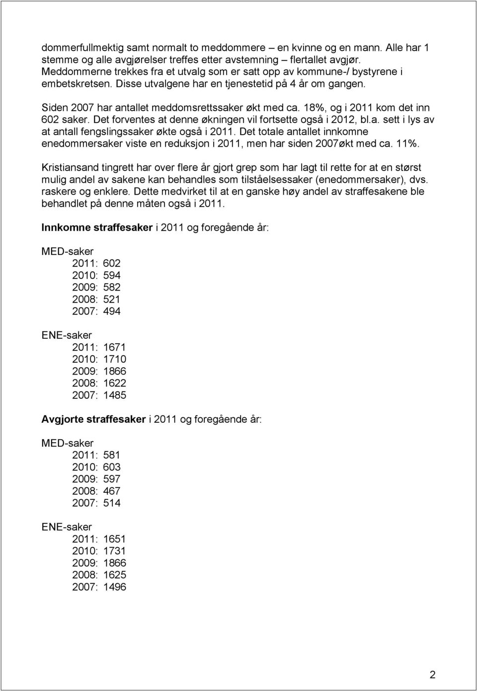 18%, og i 2011 kom det inn 602 saker. Det forventes at denne økningen vil fortsette også i 2012, bl.a. sett i lys av at antall fengslingssaker økte også i 2011.