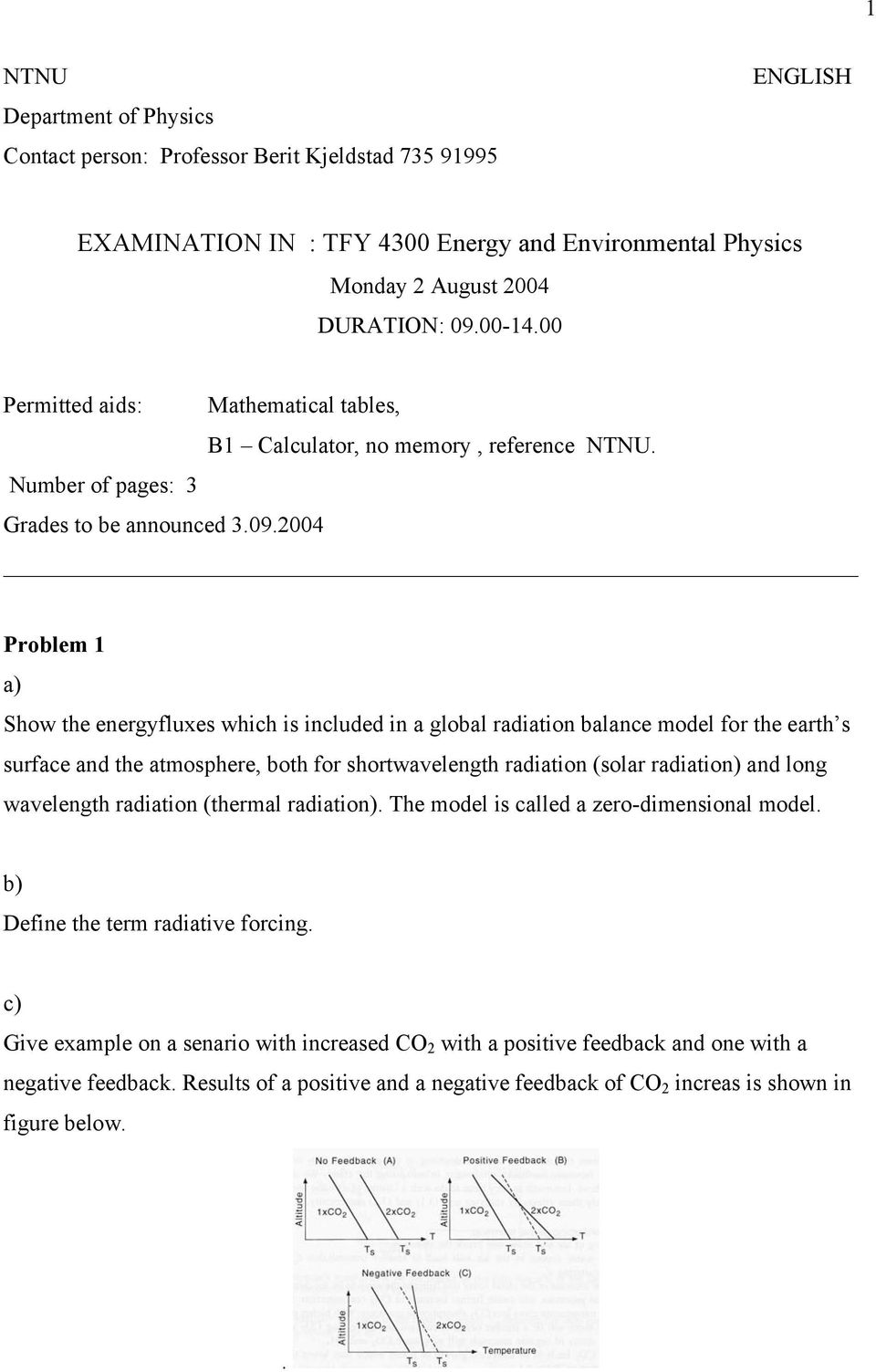 2004 Problem 1 Show the energyfluxes which is included in a global radiation balance model for the earth s surface and the atmosphere, both for shortwavelength radiation (solar radiation) and long