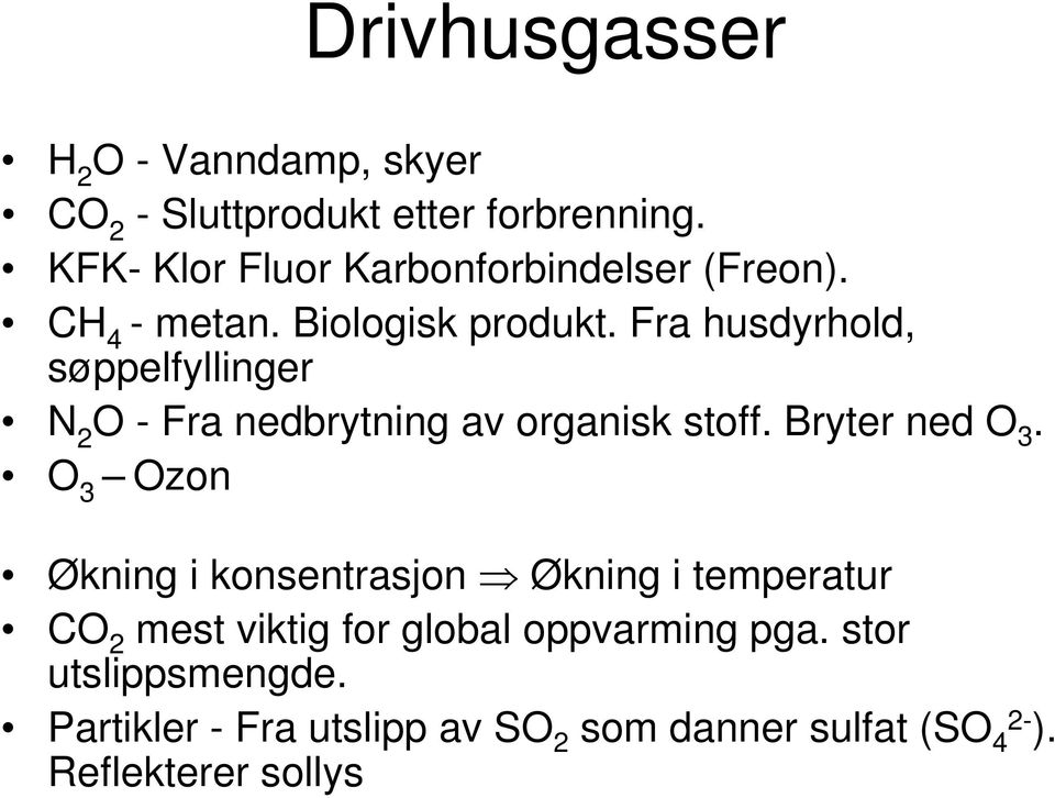 Fra husdyrhold, søppelfyllinger N 2 O - Fra nedbrytning av organisk stoff. Bryter ned O 3.