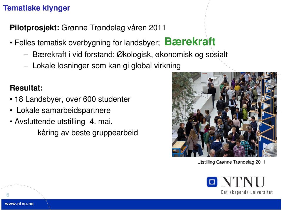 løsninger som kan gi global virkning Resultat: 18 Landsbyer, over 600 studenter Lokale