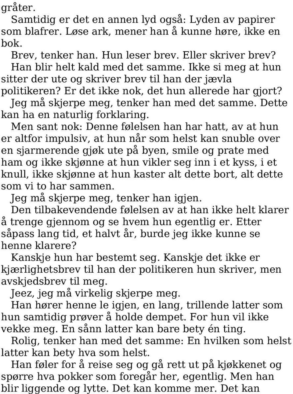 Jeg må skjerpe meg, tenker han med det samme. Dette kan ha en naturlig forklaring.