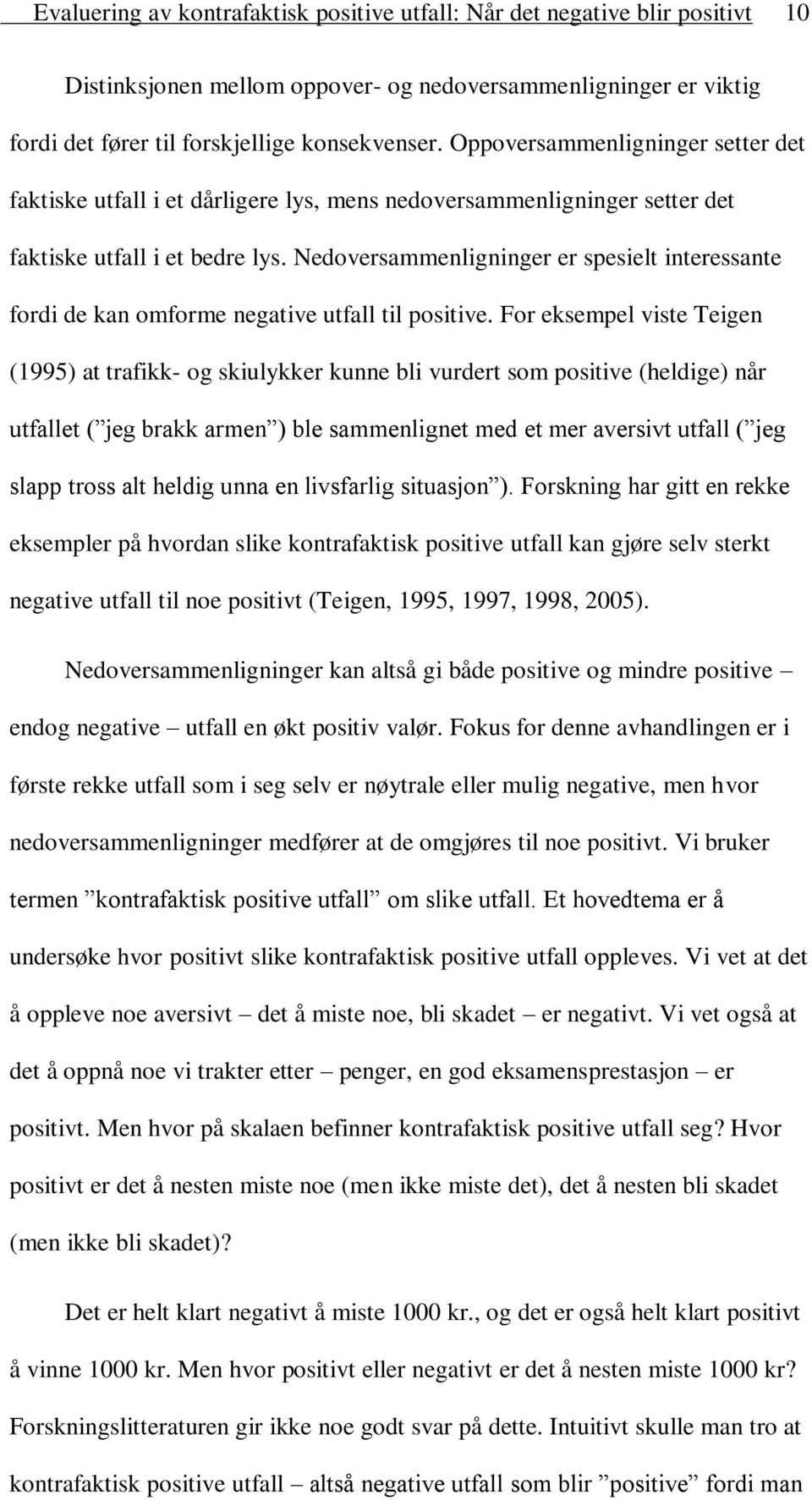 Nedoversammenligninger er spesielt interessante fordi de kan omforme negative utfall til positive.