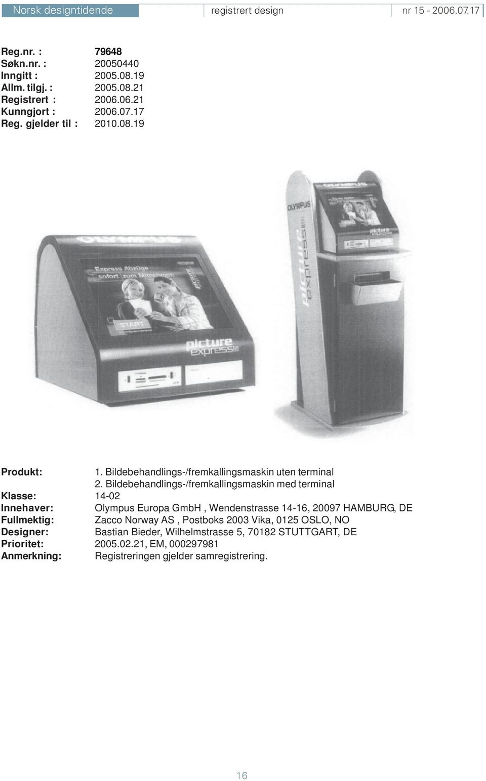 Bildebehandlings-/fremkallingsmaskin med terminal Klasse: 14-02 Innehaver: Olympus Europa GmbH, Wendenstrasse 14-16, 20097 HAMBURG, DE