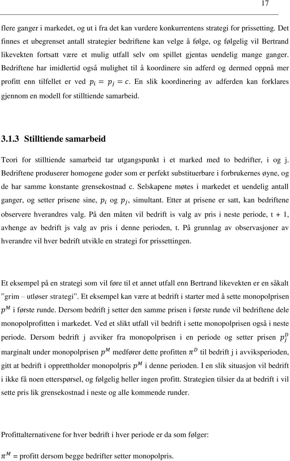 Bedriftene har imidlertid også mulighet til å koordinere sin adferd og dermed oppnå mer profitt enn tilfellet er ved.