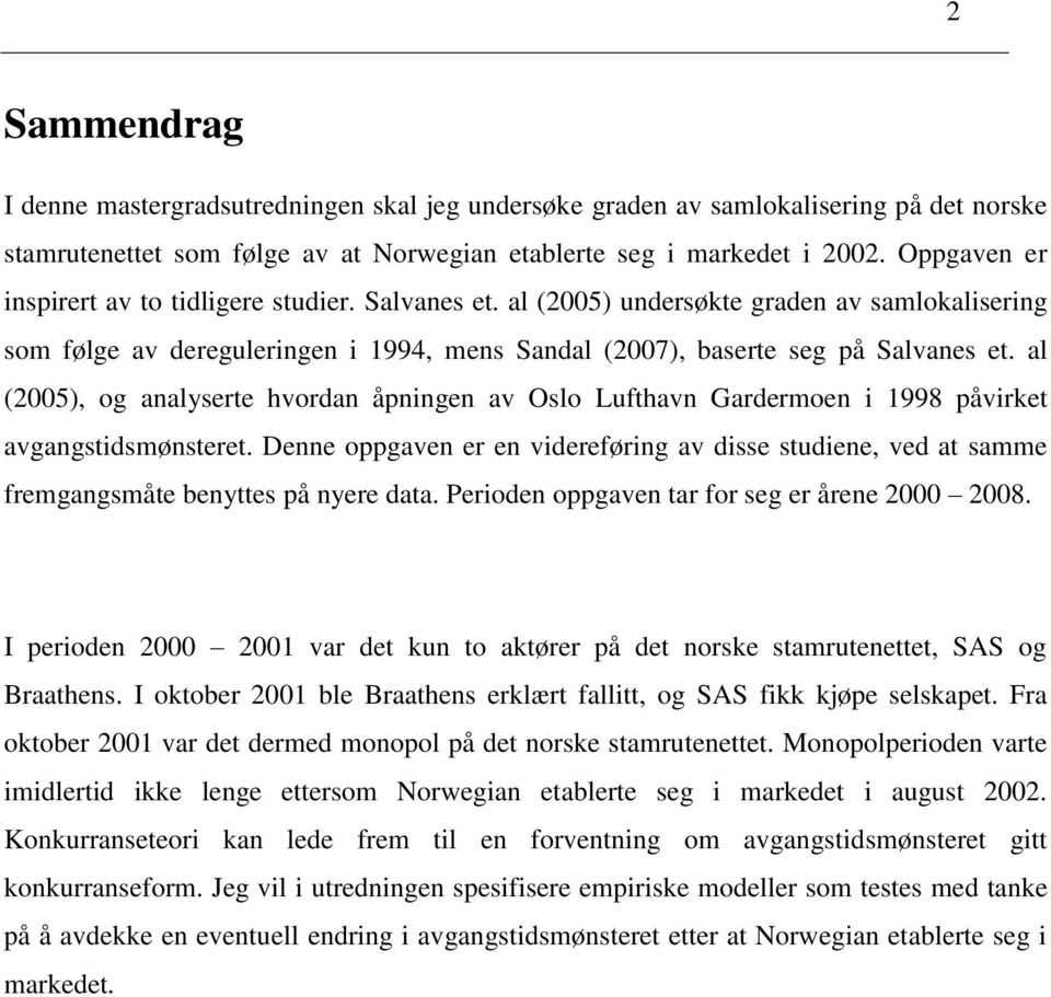 al (2005), og analyserte hvordan åpningen av Oslo Lufthavn Gardermoen i 1998 påvirket avgangstidsmønsteret.
