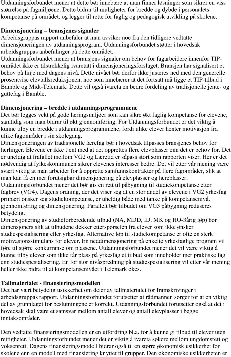 Dimensjonering bransjenes signaler Arbeidsgruppas rapport anbefaler at man avviker noe fra den tidligere vedtatte dimensjoneringen av utdanningsprogram.