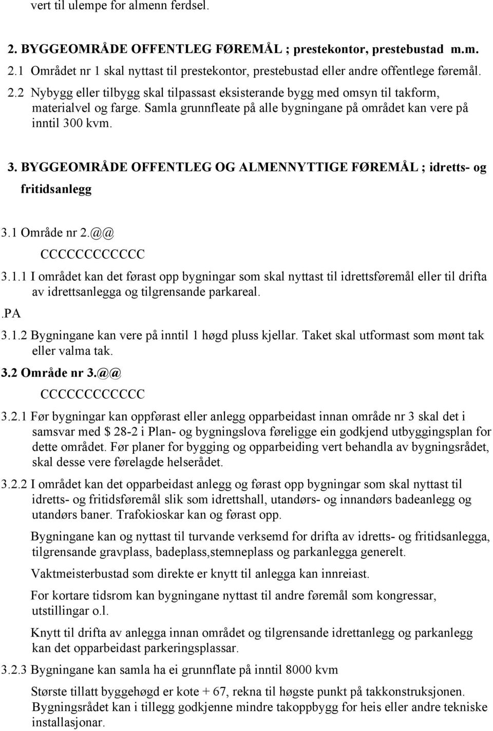 Område nr 2.@@ CCCCCCCCCCCC 3.1.1 I området kan det førast opp bygningar som skal nyttast til idrettsføremål eller til drifta av idrettsanlegga og tilgrensande parkareal..pa 3.1.2 Bygningane kan vere på inntil 1 høgd pluss kjellar.