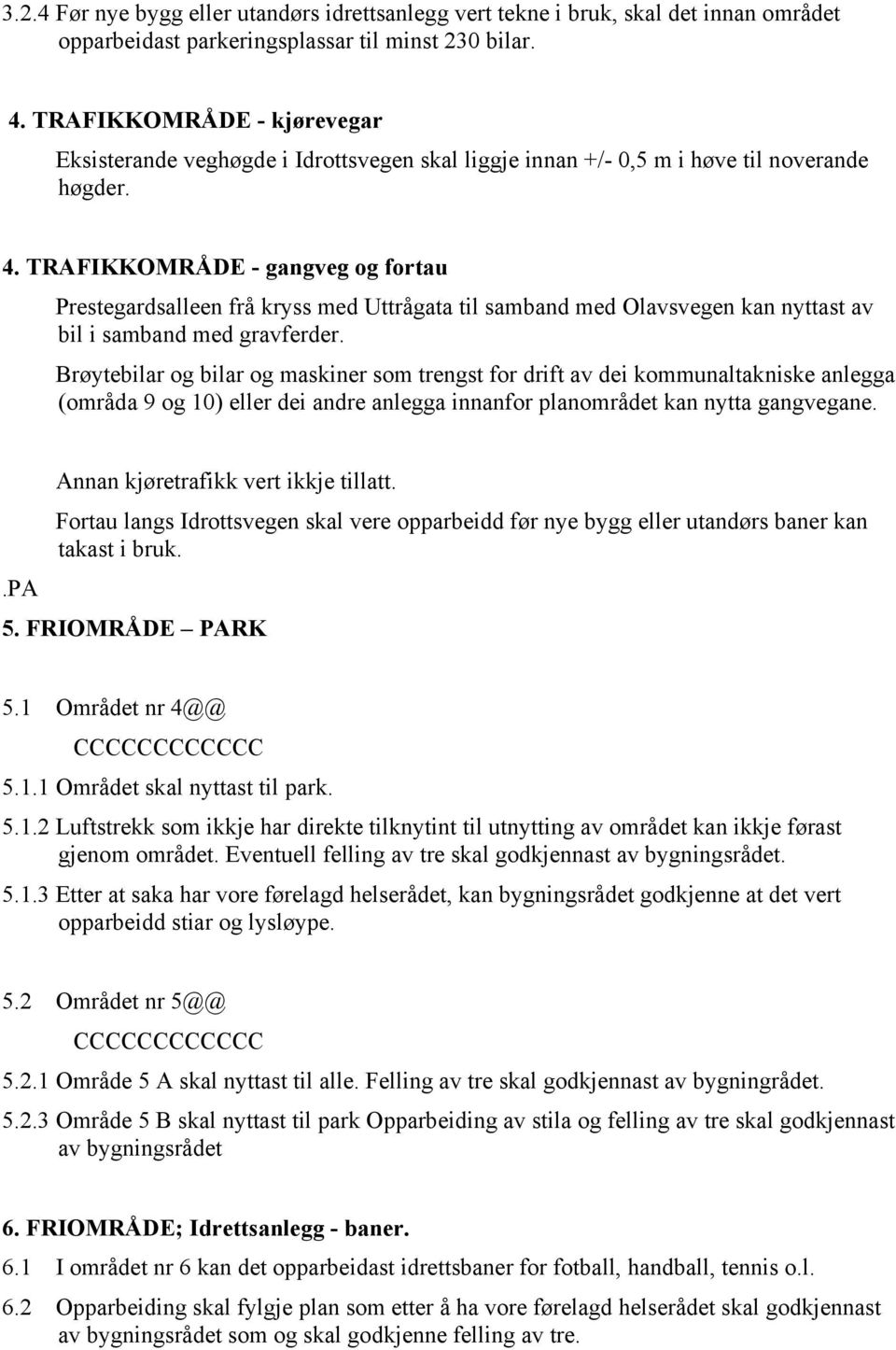 TRAFIKKOMRÅDE - gangveg og fortau Prestegardsalleen frå kryss med Uttrågata til samband med Olavsvegen kan nyttast av bil i samband med gravferder.