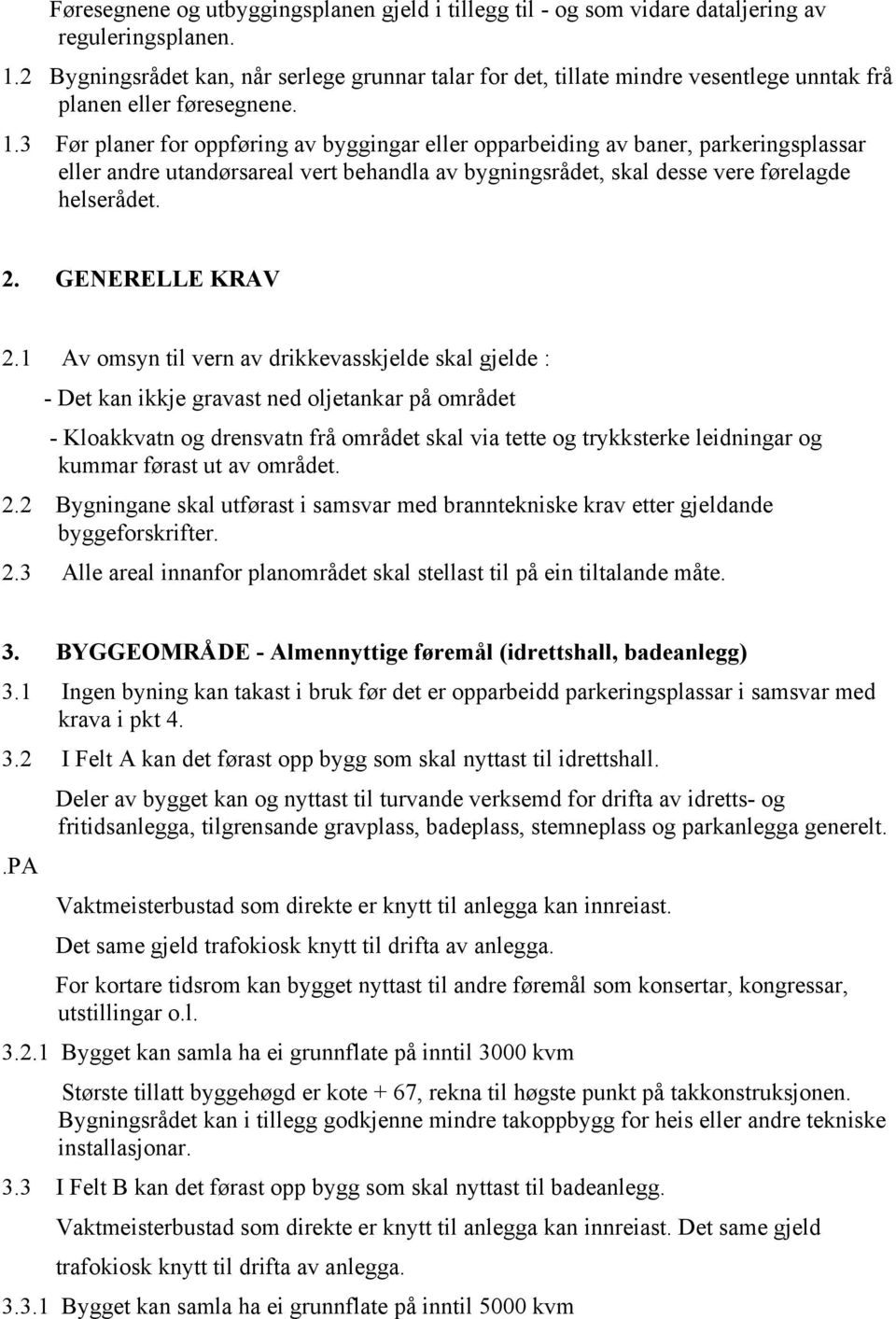 3 Før planer for oppføring av byggingar eller opparbeiding av baner, parkeringsplassar eller andre utandørsareal vert behandla av bygningsrådet, skal desse vere førelagde helserådet. 2.