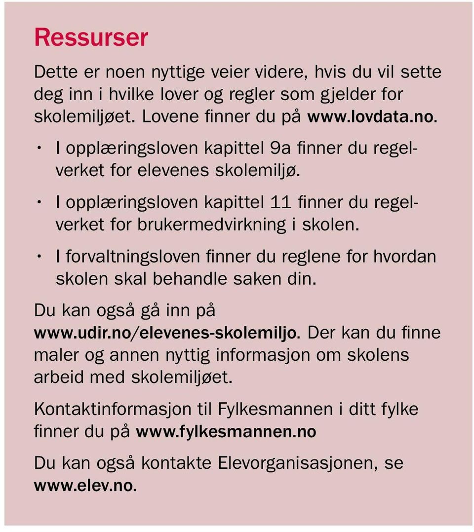 Du kan også gå inn på www.udir.no/elevenes-skolemiljo. Der kan du finne maler og annen nyttig informasjon om skolens arbeid med skolemiljøet.