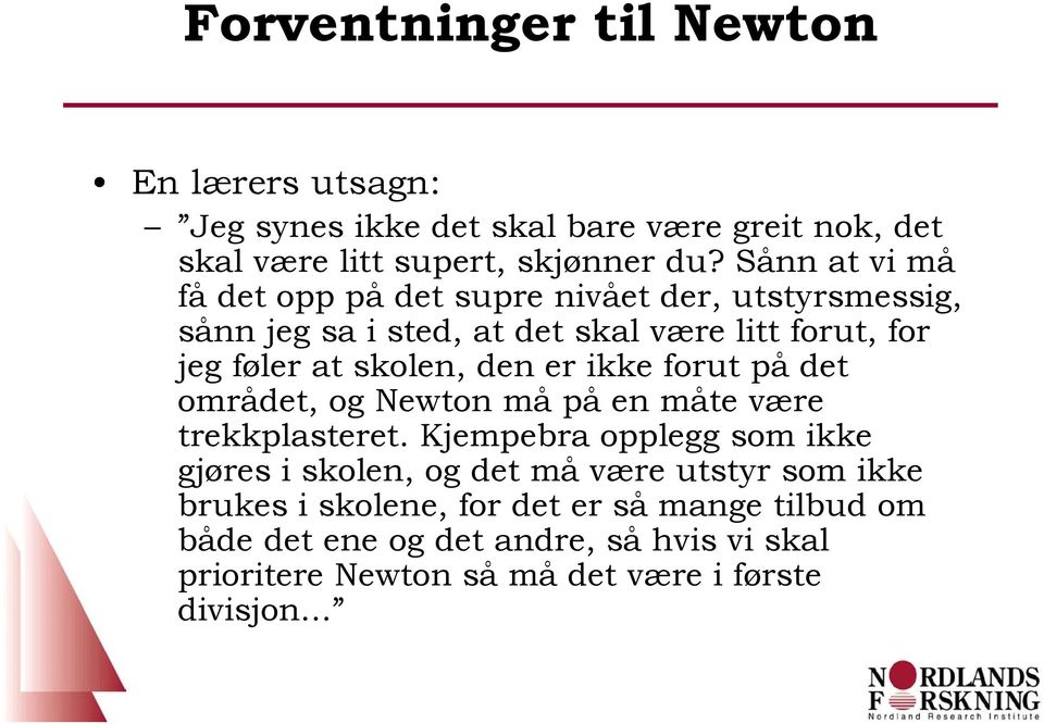 skolen, den er ikke forut på det området, og Newton må på en måte være trekkplasteret.