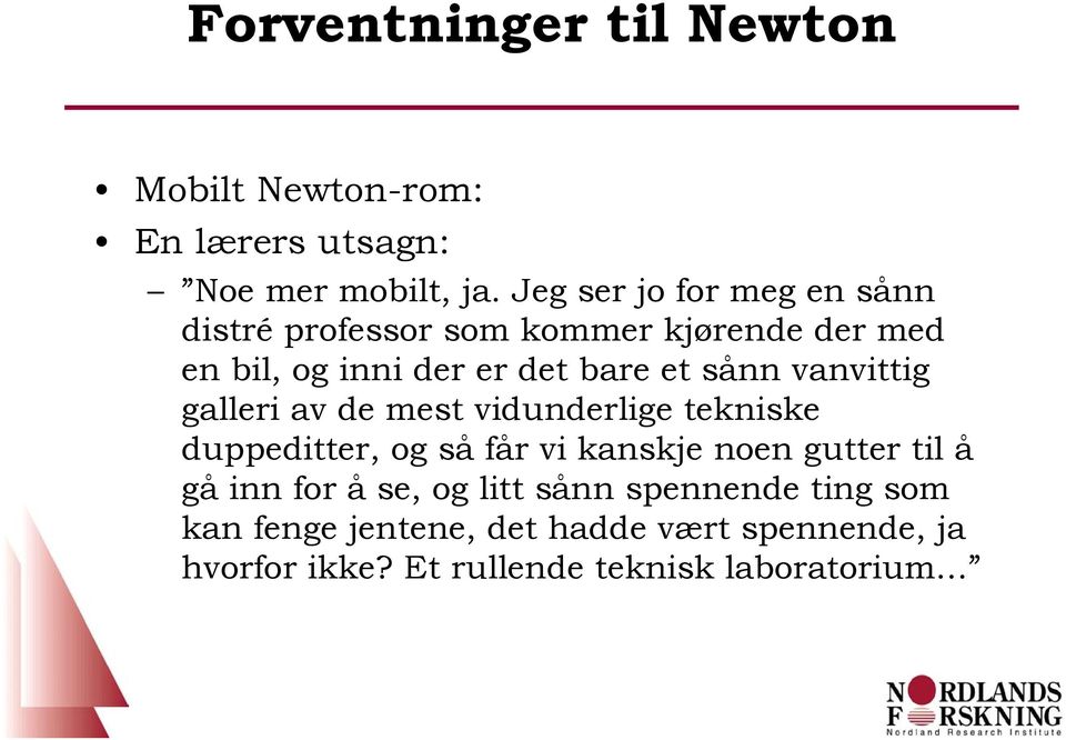 et sånn vanvittig galleri av de mest vidunderlige tekniske duppeditter, og så får vi kanskje noen gutter