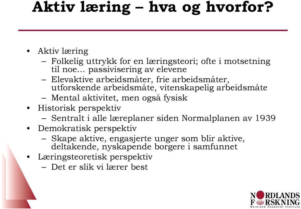 arbeidsmåter, frie arbeidsmåter, utforskende arbeidsmåte, vitenskapelig arbeidsmåte Mental aktivitet, men også fysisk