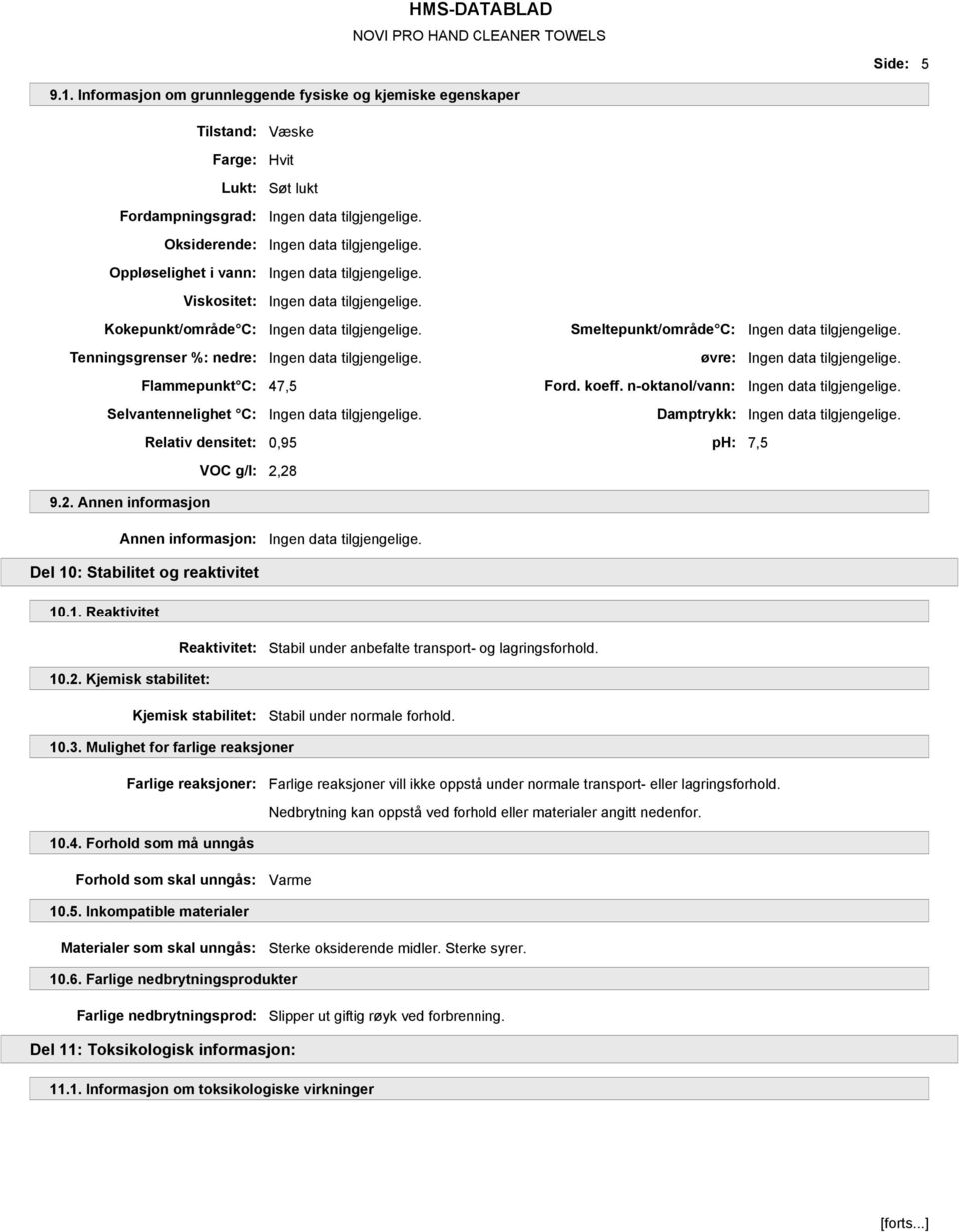 Tenningsgrenser %: nedre: Ingen data tilgjengelige. øvre: Ingen data tilgjengelige. Flammepunkt C: 47,5 Ford. koeff. n-oktanol/vann: Ingen data tilgjengelige.