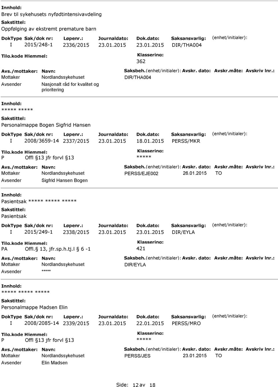 18.01.2015 ERSS/MKR ERSS/EJE002 26.01.2015 TO Sigfrid Hansen Bogen nnhold: asientsak asientsak 2015/249-1 2338/2015 DR/EYLA A Offl.