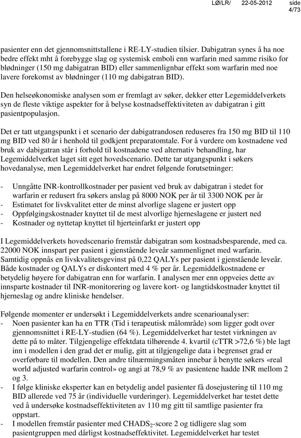 lavere forekomst av blødninger (110 mg dabigatran BID).