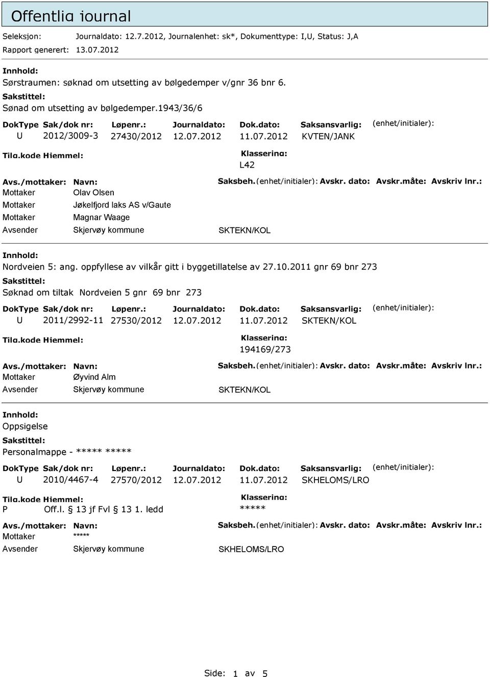 : Mottaker Olav Olsen Mottaker Mottaker Jøkelfjord laks AS v/gaute Magnar Waage Nordveien 5: ang. oppfyllese av vilkår gitt i byggetillatelse av 27.10.