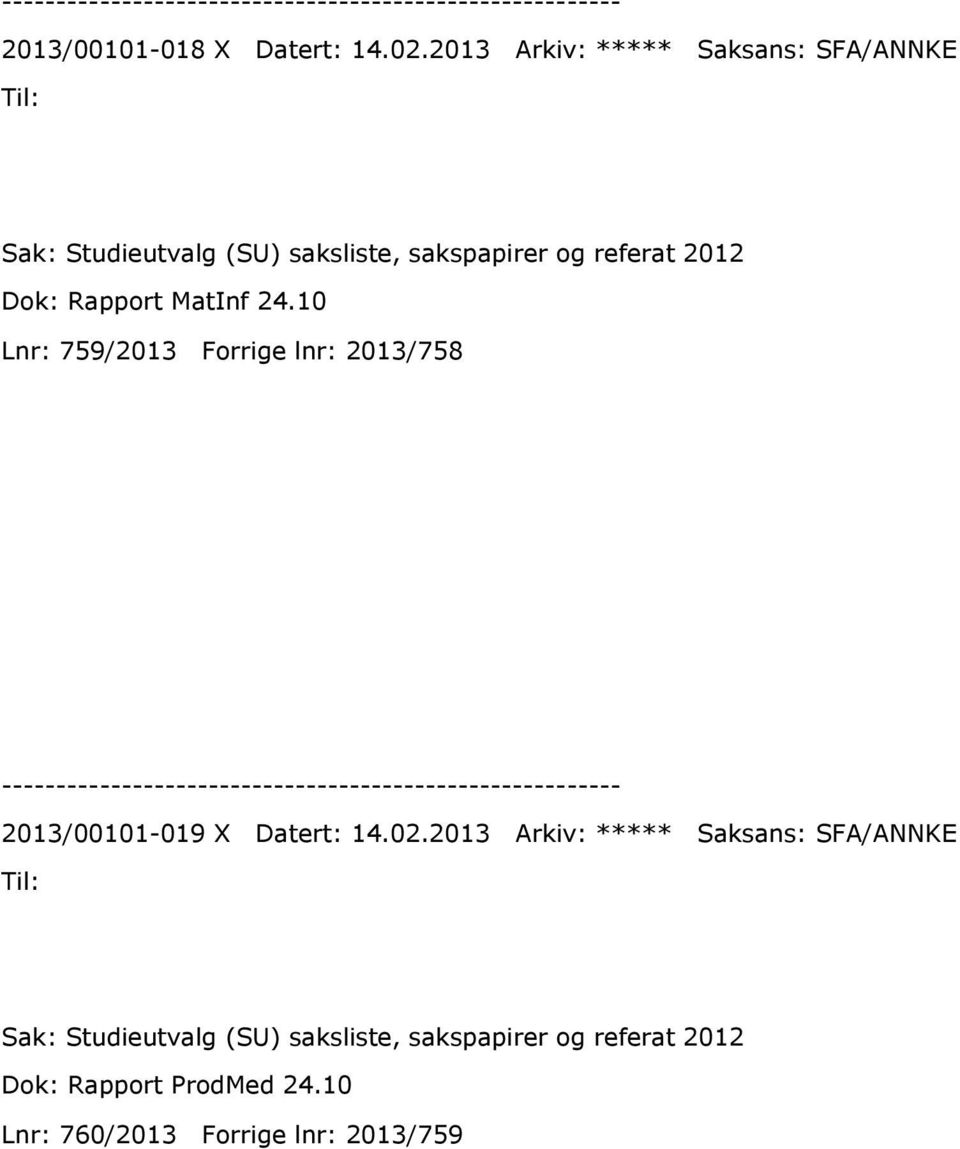 2012 Dok: Rapport MatInf 24.10 Lnr: 759/2013 Forrige lnr: 2013/758 2013/00101-019 X Datert: 14.