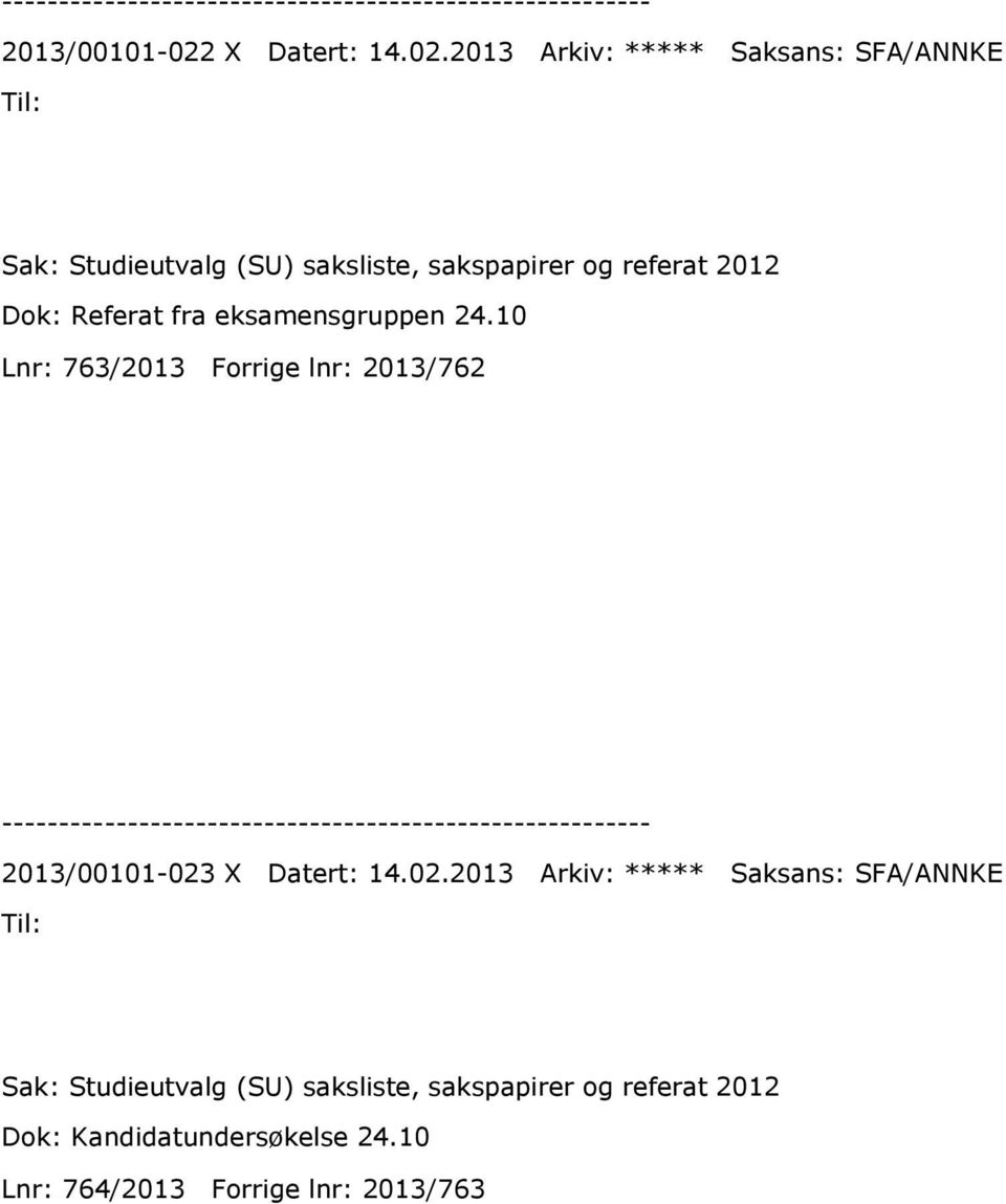 2013 Arkiv: ***** Saksans: SFA/ANNKE Sak: Studieutvalg (SU) saksliste, sakspapirer og referat 2012