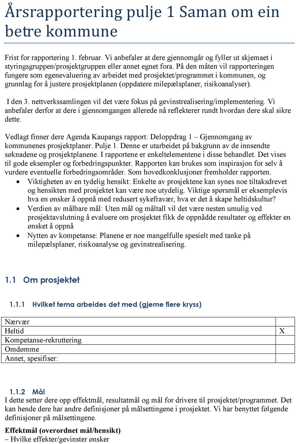 I den 3. nettverkssamlingen vil det være fokus på gevinstrealisering/implementering. Vi anbefaler derfor at dere i gjennomgangen allerede nå reflekterer rundt hvordan dere skal sikre dette.