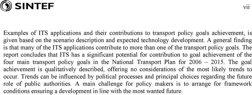 The report concludes that ITS has a significant potential for contribution to goal achievement of the four main transport policy goals in the National Transport Plan for 2006 2015.