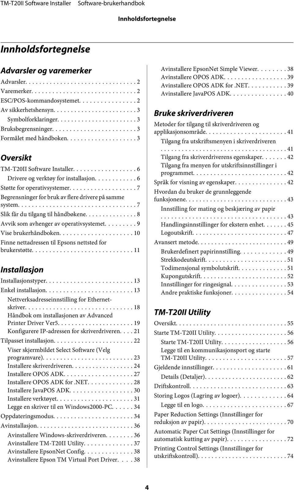 .. 7 Begrensninger for bruk av flere drivere på samme system... 7 Slik får du tilgang til håndbøkene... 8 Avvik som avhenger av operativsystemet... 9 Vise brukerhåndboken.