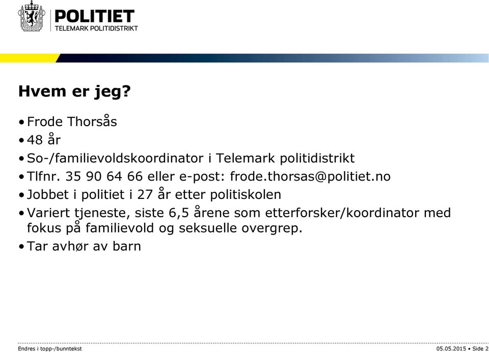 35 90 64 66 eller e-post: frode.thorsas@politiet.