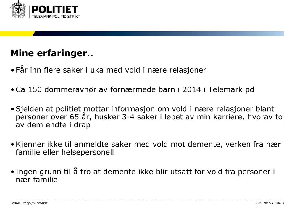 politiet mottar informasjon om vold i nære relasjoner blant personer over 65 år, husker 3-4 saker i løpet av min karriere, hvorav