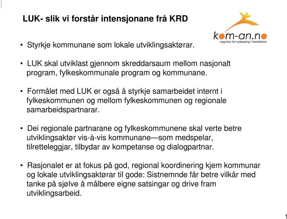 Formålet med LUK er også å styrkje samarbeidet internt i fylkeskommunen og mellom fylkeskommunen og regionale samarbeidspartnarar.