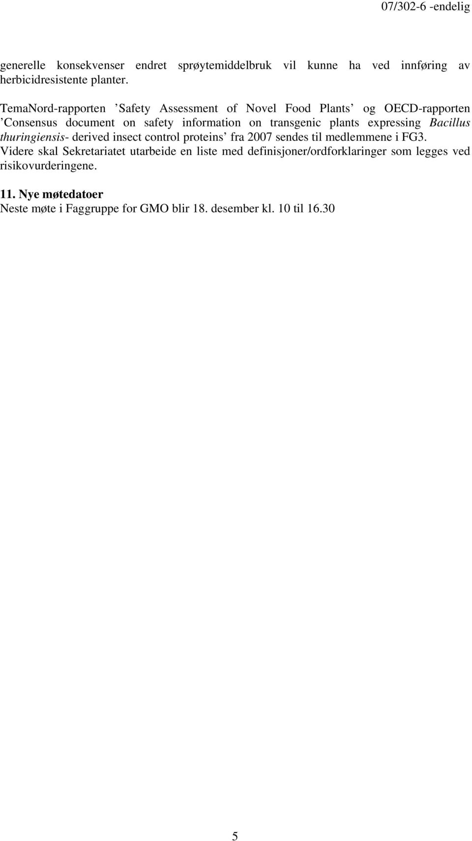 plants expressing Bacillus thuringiensis- derived insect control proteins fra 2007 sendes til medlemmene i FG3.