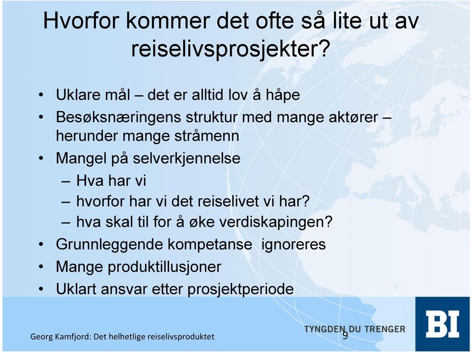 mange stråmenn Mangel på selverkjennelse Hva har vi hvorfor har vi det reiselivet vi har?