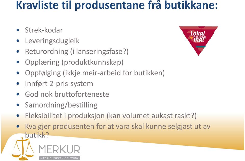 ) Opplæring (produktkunnskap) Oppfølging (ikkje meir arbeid for butikken) Innført 2 pris