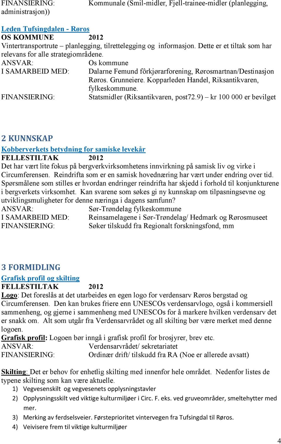 Kopparleden Handel, Riksantikvaren, fylkeskommune. Statsmidler (Riksantikvaren, post72.