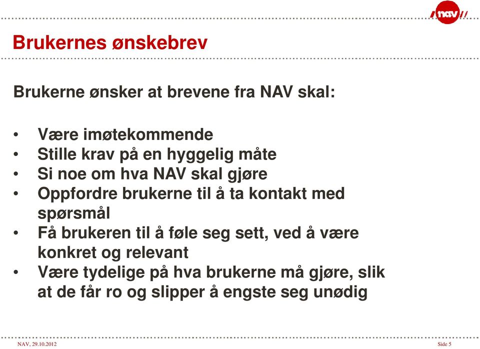 spørsmål Få brukeren til å føle seg sett, ved å være konkret og relevant Være tydelige på