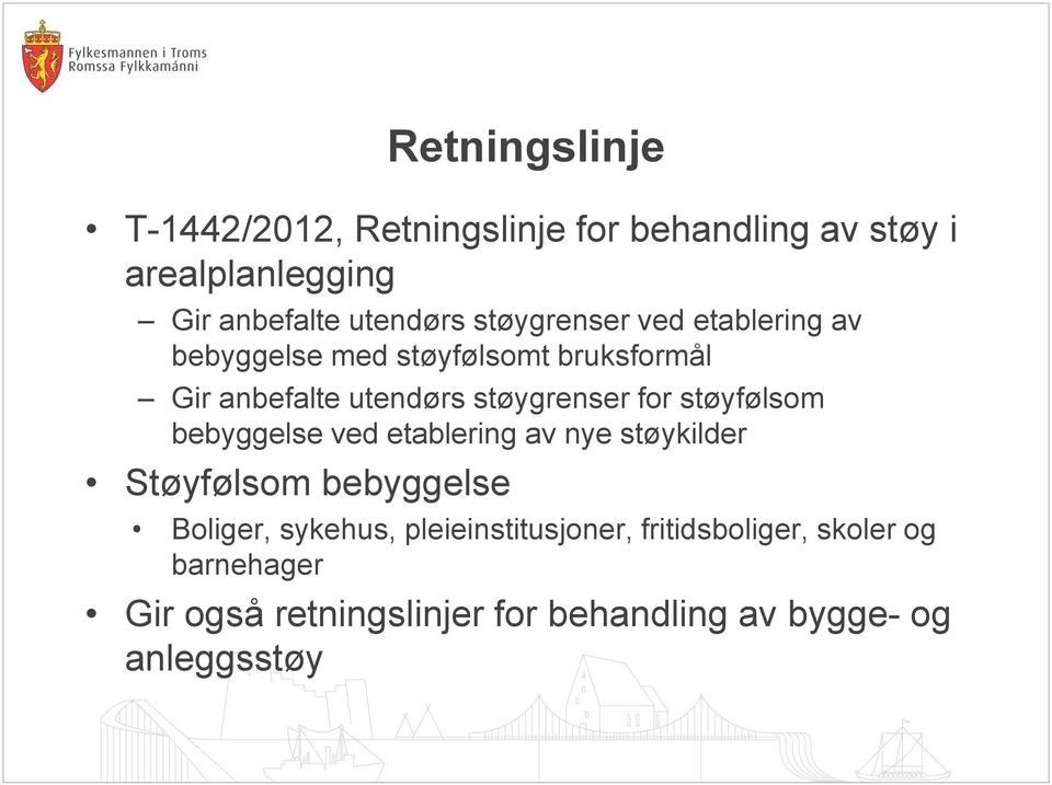 støyfølsom bebyggelse ved etablering av nye støykilder Støyfølsom bebyggelse Boliger, sykehus,