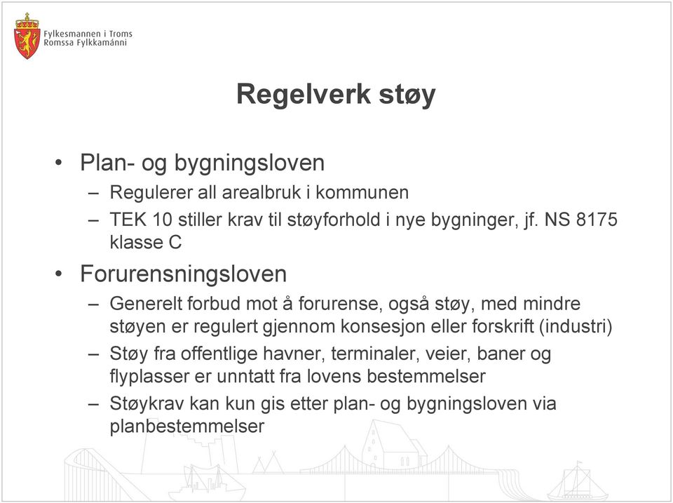 NS 8175 klasse C Forurensningsloven Generelt forbud mot å forurense, også støy, med mindre støyen er regulert