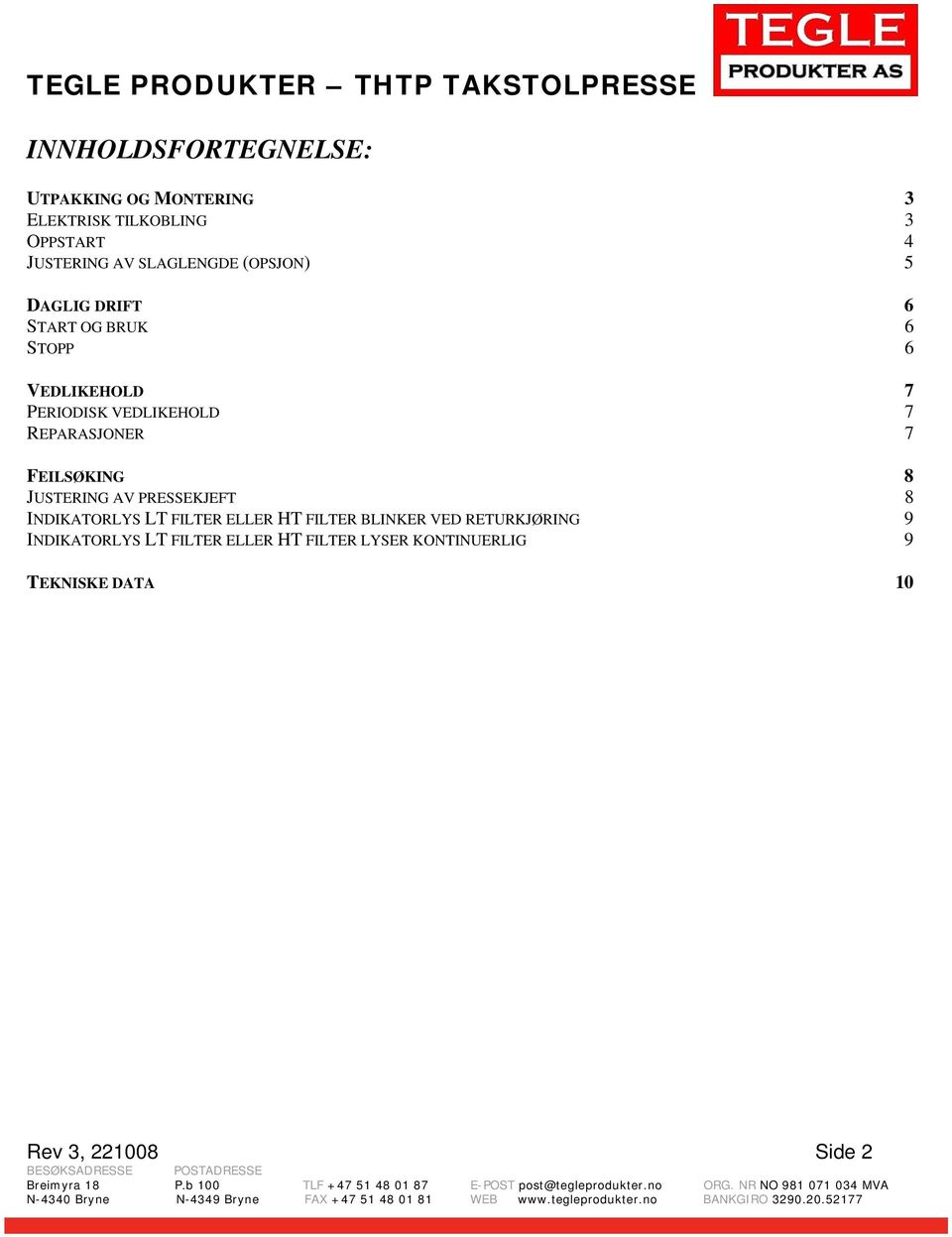 REPARASJONER 7 FEILSØKING 8 JUSTERING AV PRESSEKJEFT 8 INDIKATORLYS LT FILTER ELLER HT FILTER BLINKER