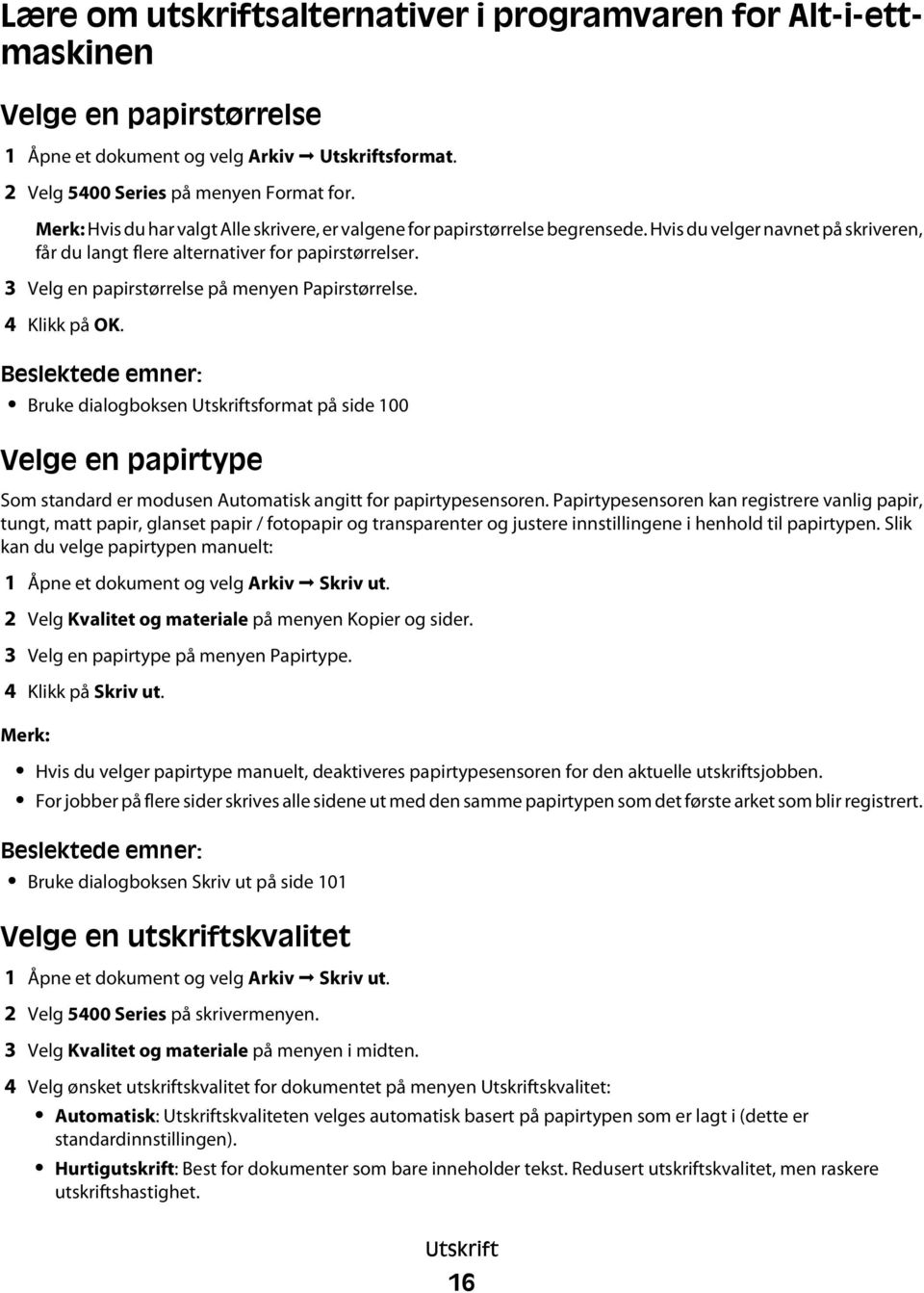 3 Velg en papirstørrelse på menyen Papirstørrelse. 4 Klikk på OK. Bruke dialogboksen Utskriftsformat på side 100 Velge en papirtype Som standard er modusen Automatisk angitt for papirtypesensoren.