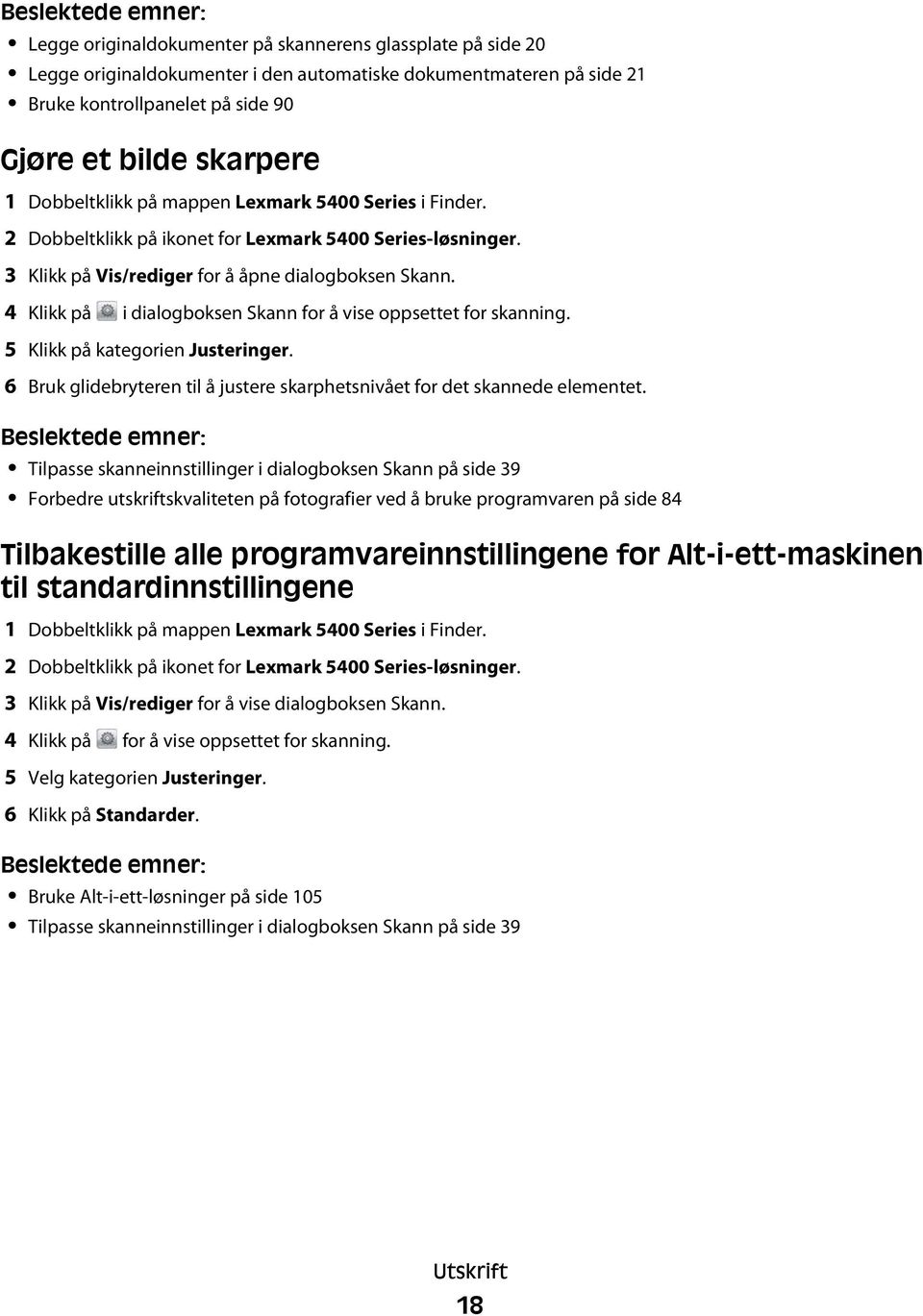 4 Klikk på i dialogboksen Skann for å vise oppsettet for skanning. 5 Klikk på kategorien Justeringer. 6 Bruk glidebryteren til å justere skarphetsnivået for det skannede elementet.