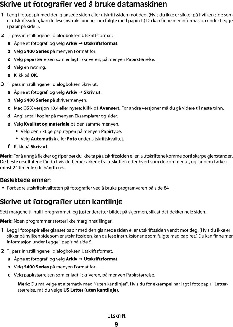 2 Tilpass innstillingene i dialogboksen Utskriftsformat. a b c d e Åpne et fotografi og velg Arkiv Utskriftsformat. Velg 5400 Series på menyen Format for.