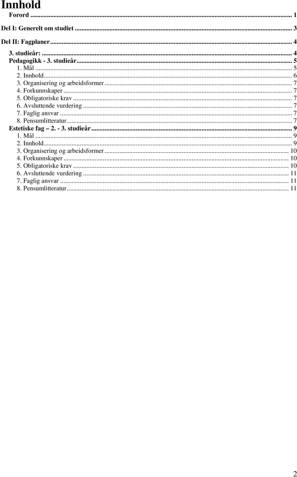 Faglig ansvar... 7 8. Pensumlitteratur... 7 Estetiske fag 2. - 3. studieår... 9 1. Mål... 9 2. Innhold... 9 3.