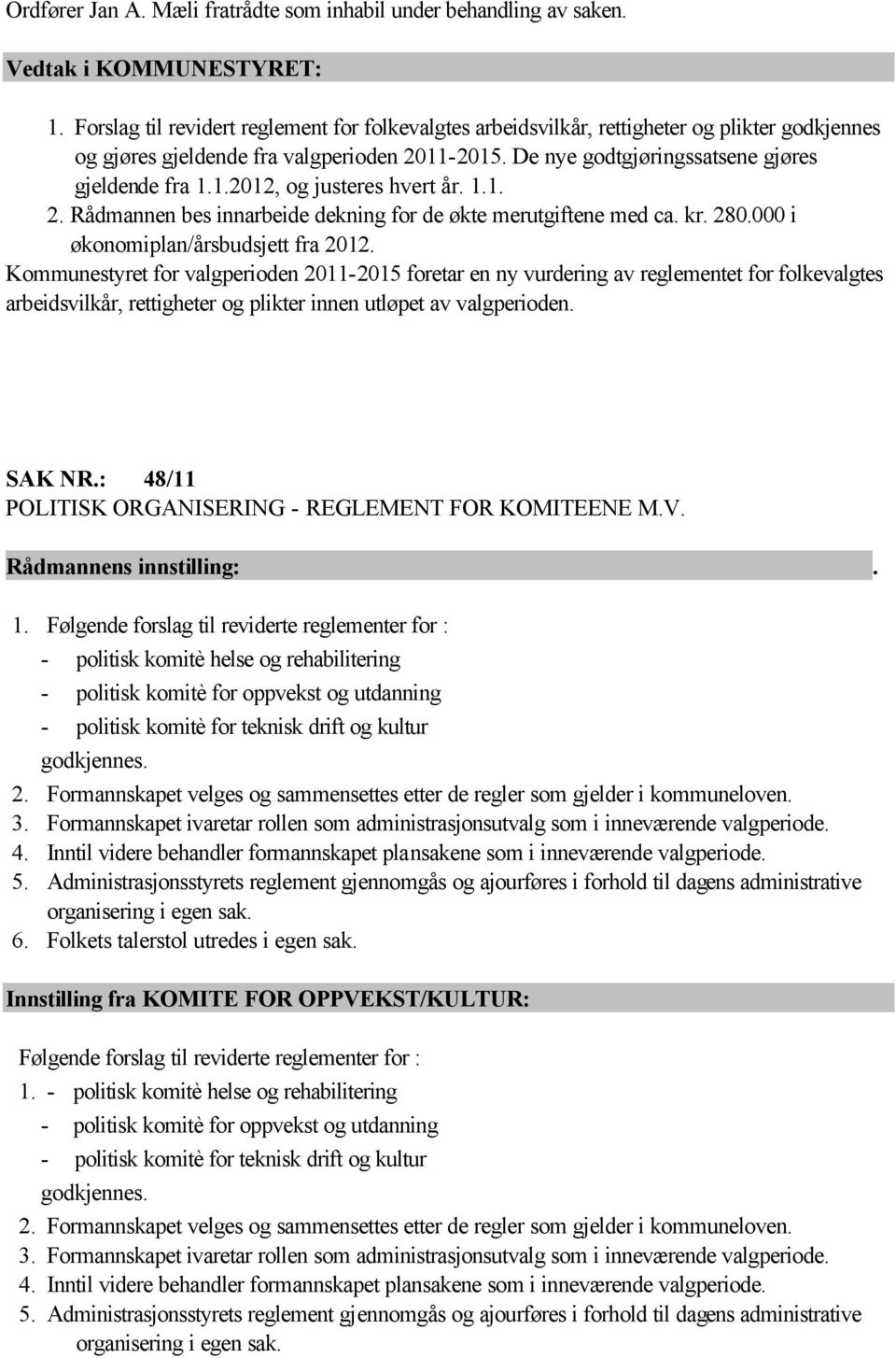 1.1. 2. Rådmannen bes innarbeide dekning for de økte merutgiftene med ca. kr. 280.000 i økonomiplan/årsbudsjett fra 2012.