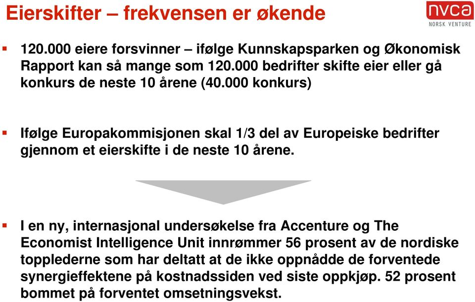 000 konkurs) Ifølge Europakommisjonen skal 1/3 del av Europeiske bedrifter gjennom et eierskifte i de neste 10 årene.