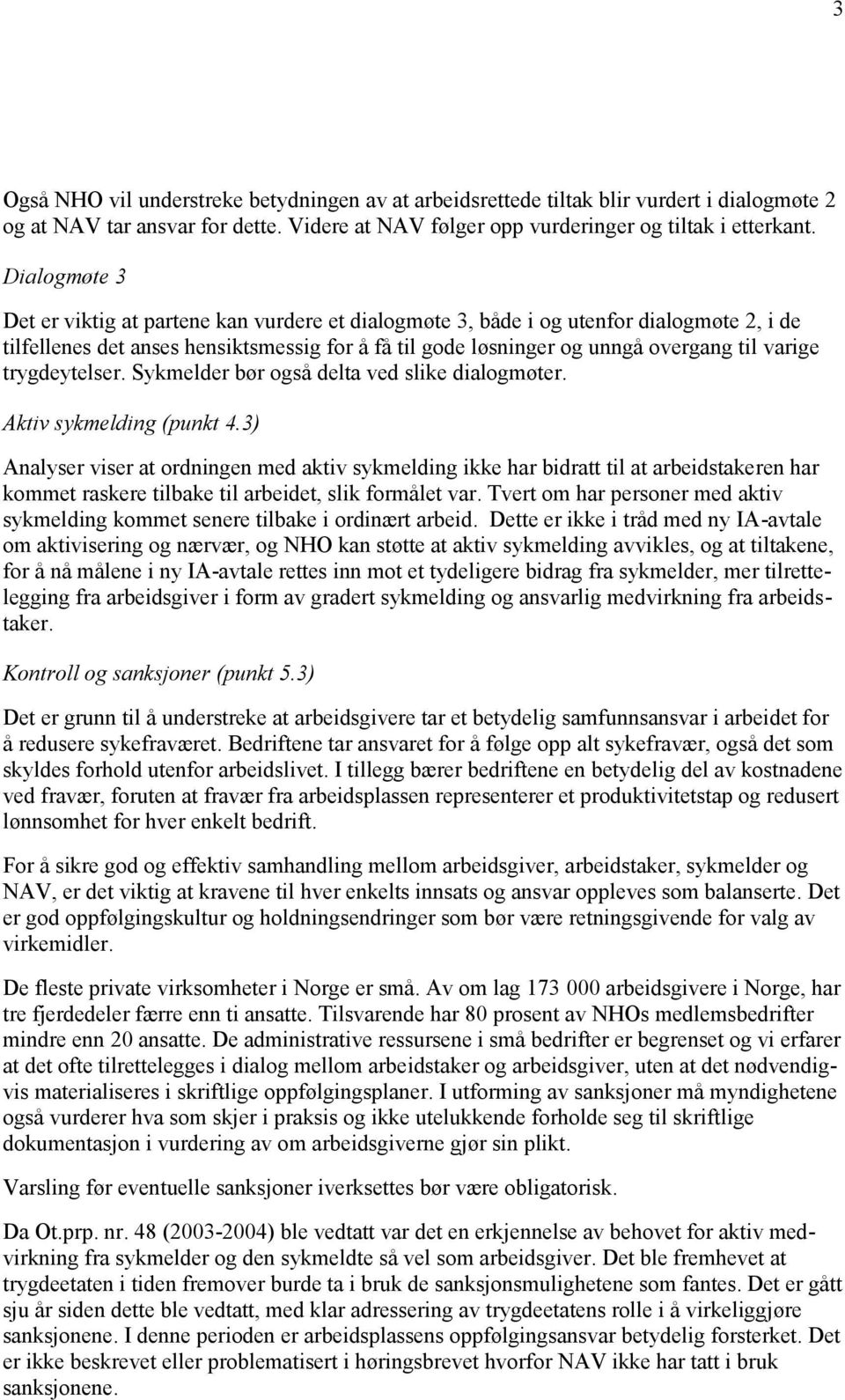 trygdeytelser. Sykmelder bør også delta ved slike dialogmøter. Aktiv sykmelding (punkt 4.