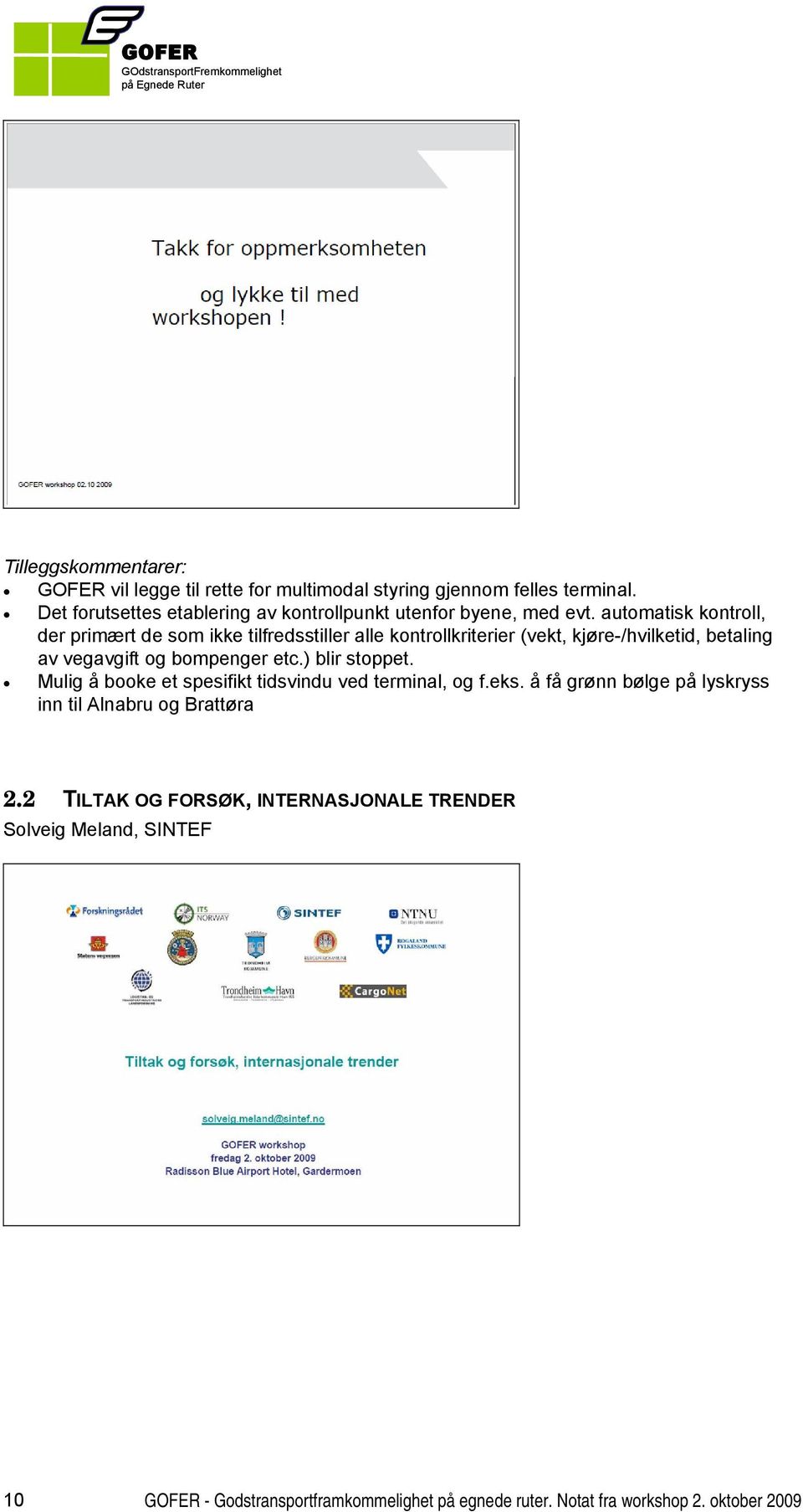 automatisk kontroll, der primært de som ikke tilfredsstiller alle kontrollkriterier (vekt, kjøre-/hvilketid, betaling av