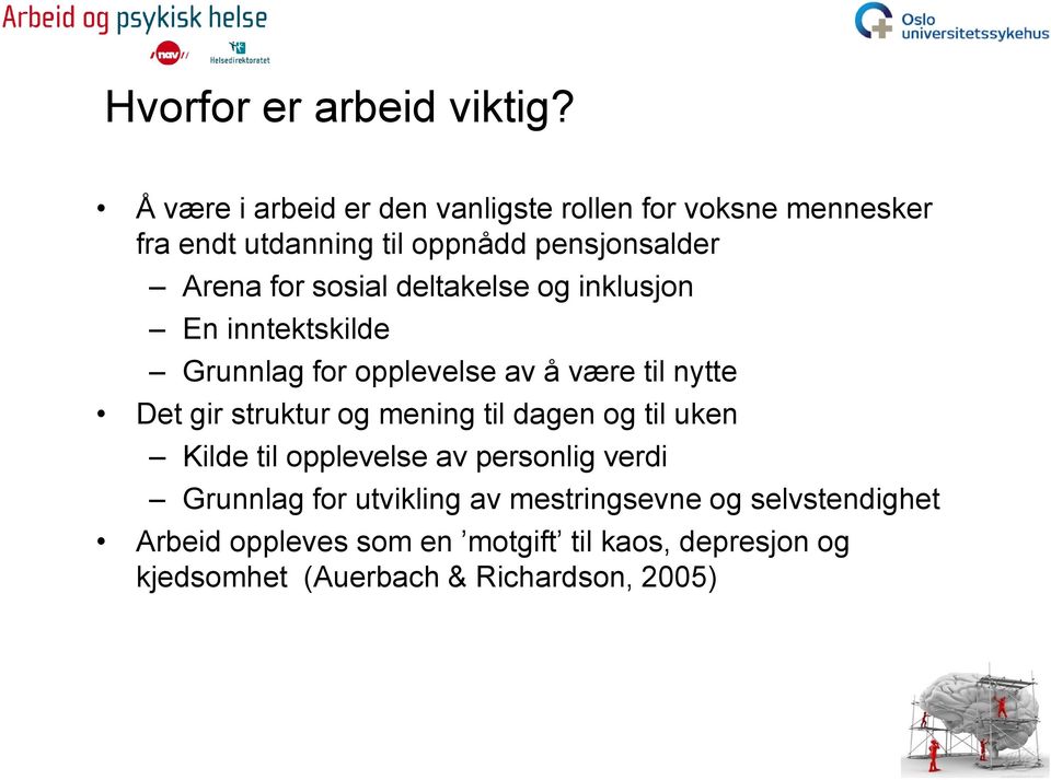 sosial deltakelse og inklusjon En inntektskilde Grunnlag for opplevelse av å være til nytte Det gir struktur og mening