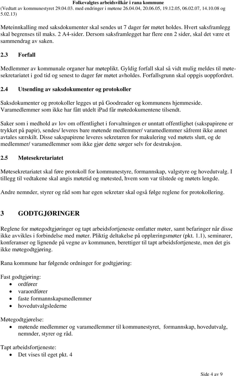 Gyldig forfall skal så vidt mulig meldes til møtesekretariatet i god tid og senest to dager før møtet avholdes. Forfallsgrunn skal oppgis uoppfordret. 2.