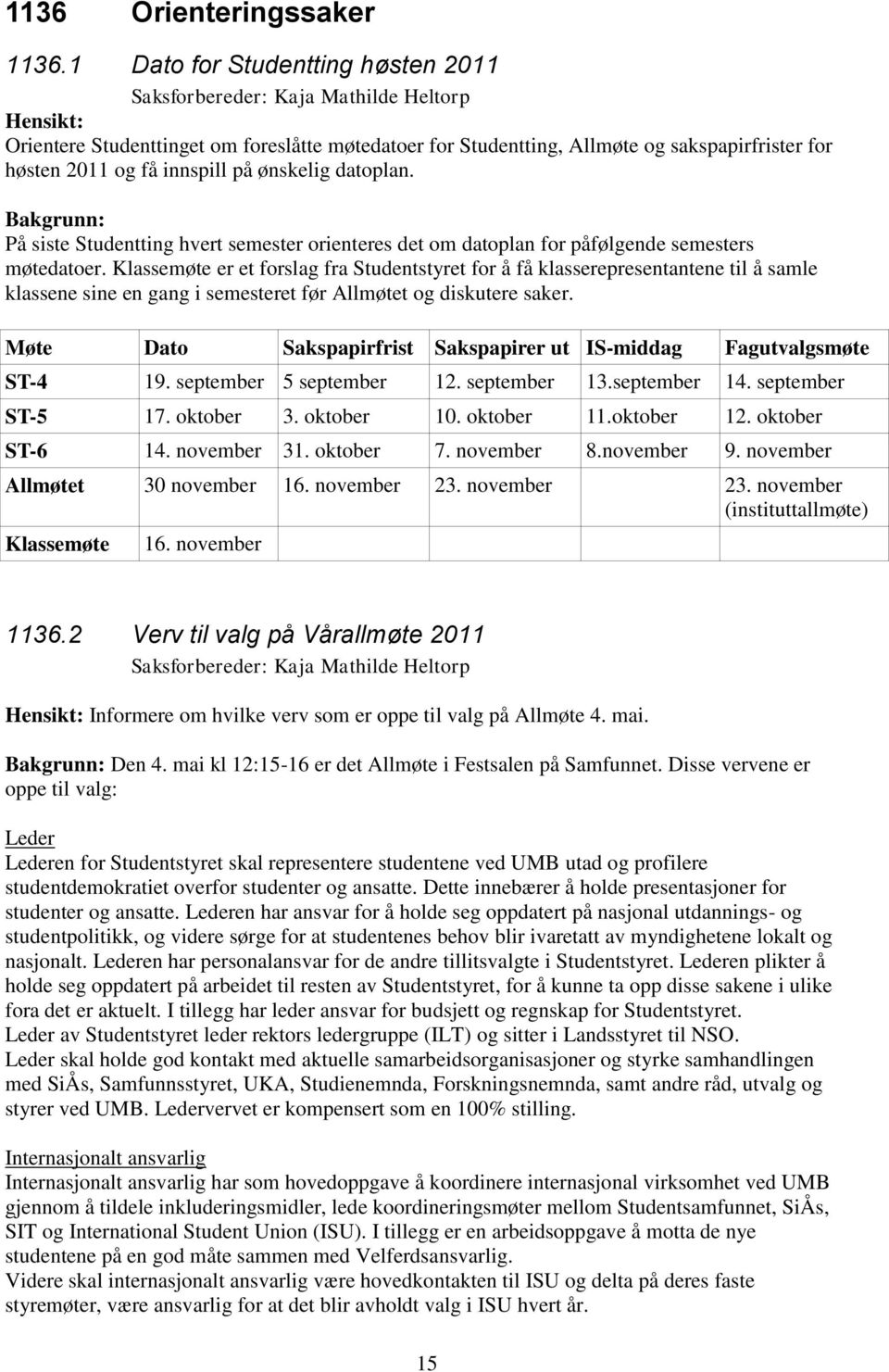 på ønskelig datoplan. På siste Studentting hvert semester orienteres det om datoplan for påfølgende semesters møtedatoer.