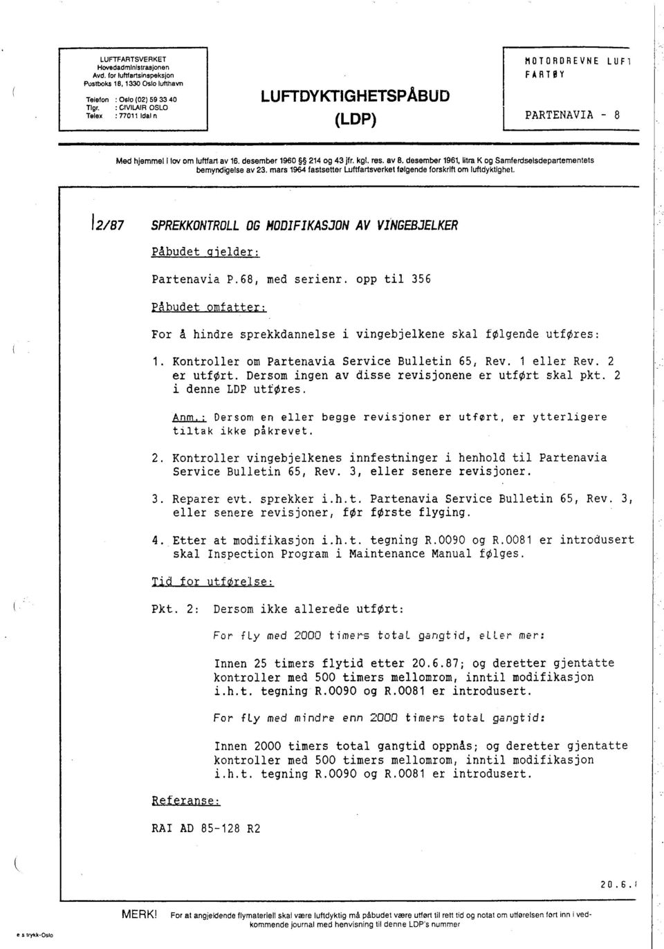 res, BV B, desember 1961, litra K og Samferdselsdepartementets bemyndigelse av 23, mars 196 fastsetter l.ftartsverket følgende forskrift om lufdyklighet.