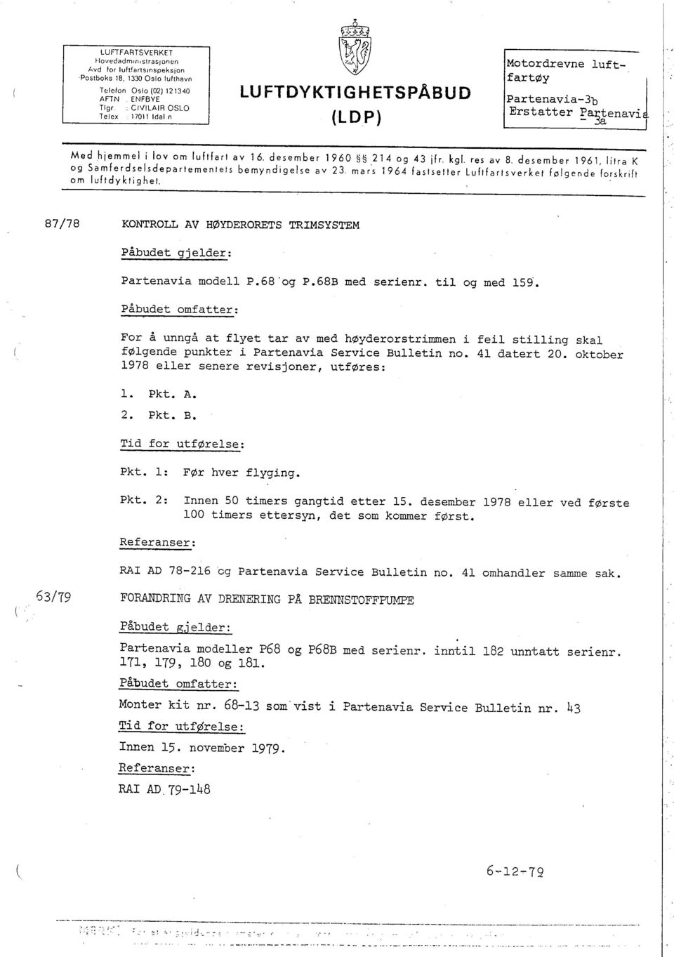 i lov luftdyktighet. om luftfart av 16. desember 1960 š 214 og 43 fr. kgl. res av 8. desember 1961,. lilra K og Samferdselsdepartementets bemyndigelse av 23.